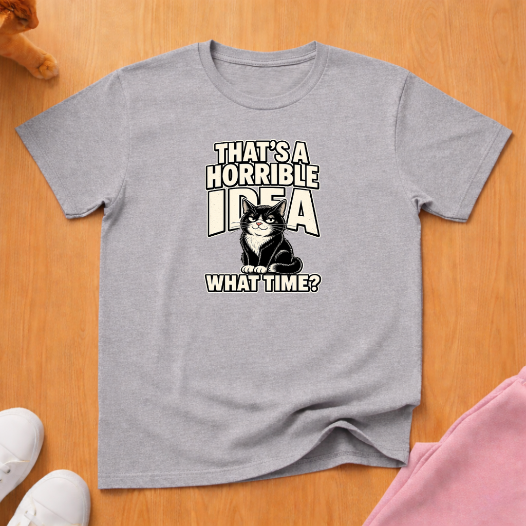 That's a horrible idea T-shirt