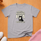 That's a horrible idea T-shirt