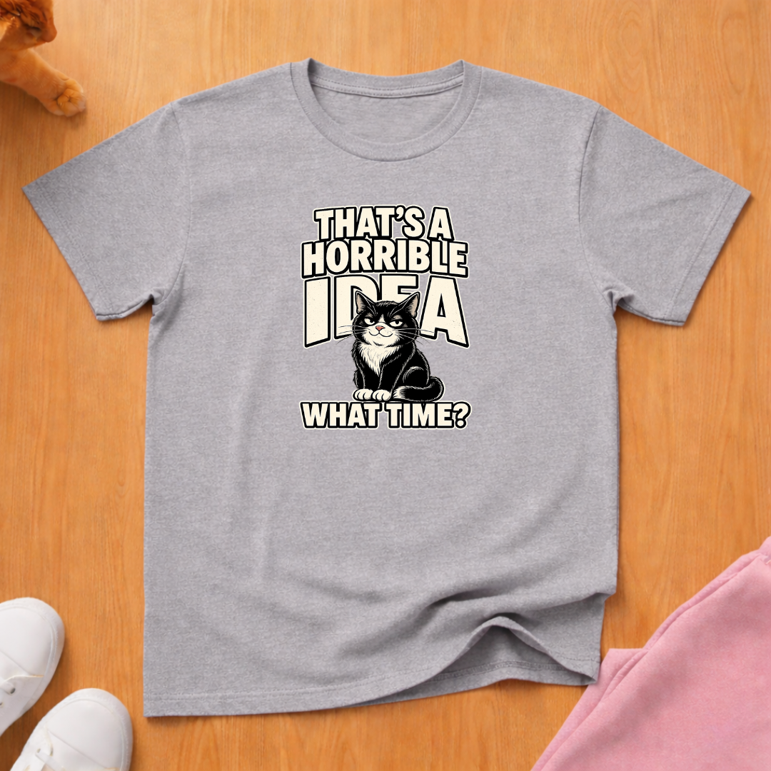 That's a horrible idea T-shirt