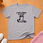 I will cause a scene (dark) T-shirt