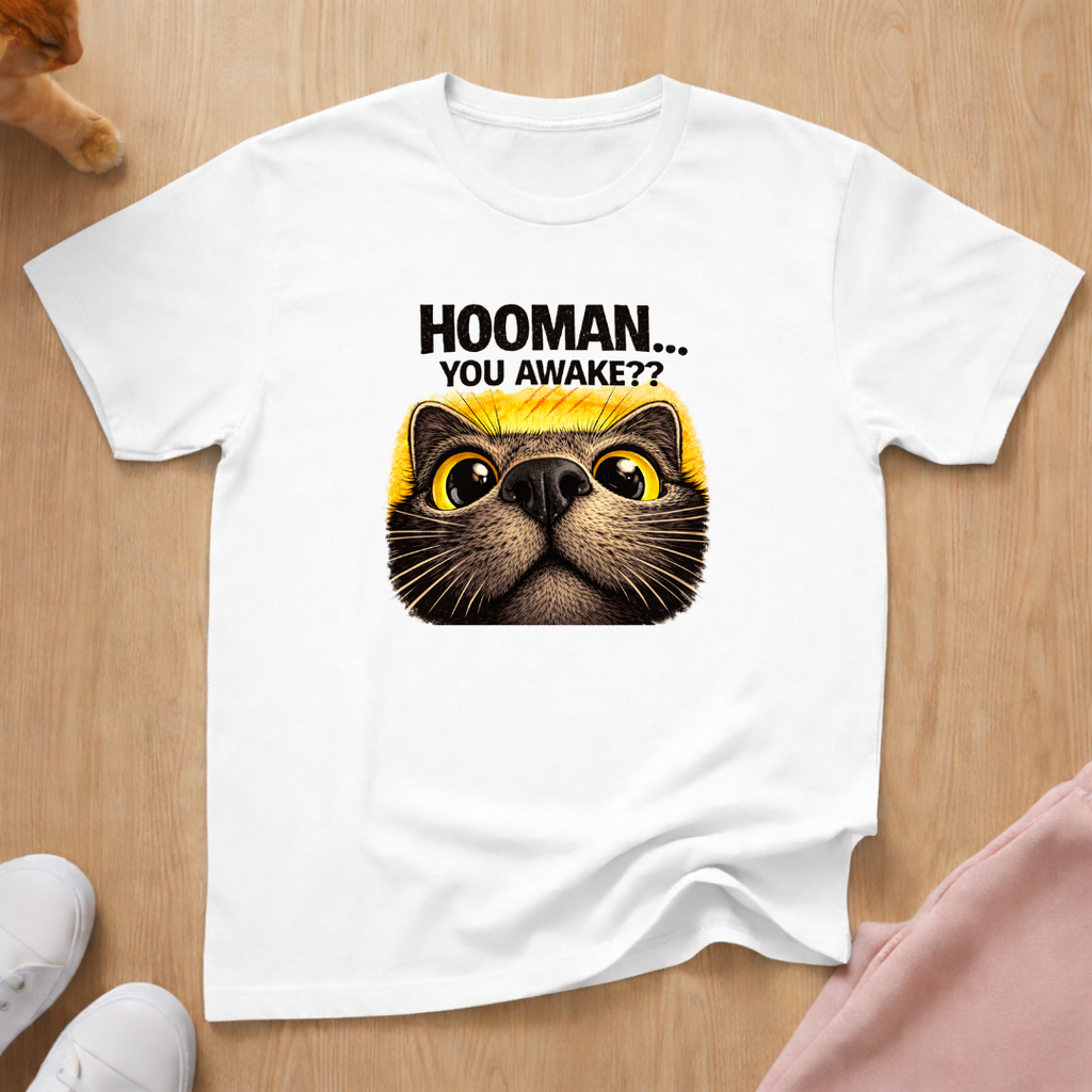 Hooman...You awake? T-shirt