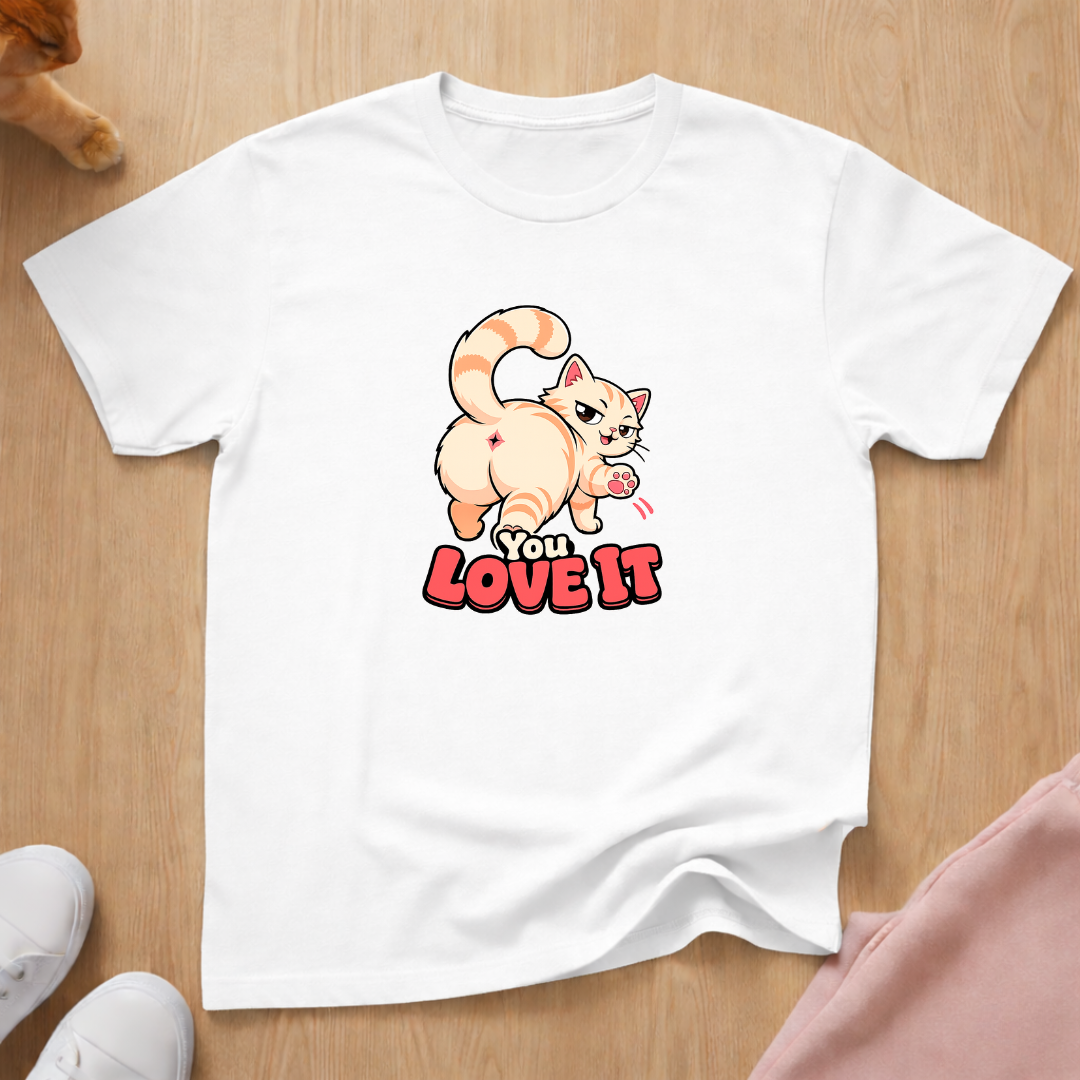 You love it T-shirt